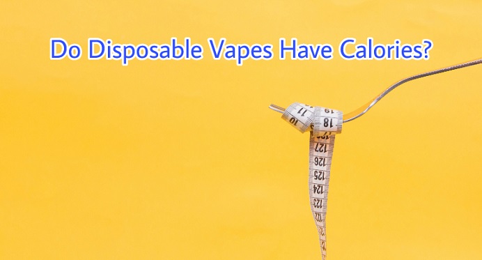 Do Disposable Vapes Have Calories?