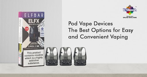 Pod Vapes - The Best Devices for Easy and Customizable Vaping